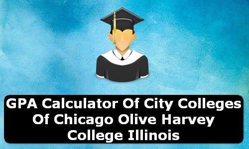 GPA Calculator of city colleges of chicago olive harvey college USA