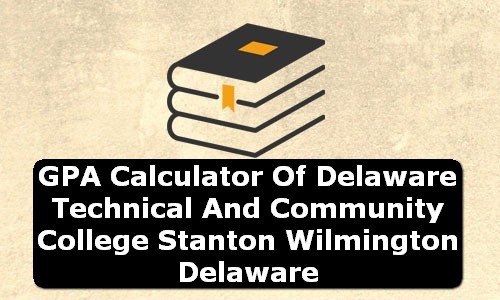 GPA Calculator of delaware technical and community college stanton wilmington USA