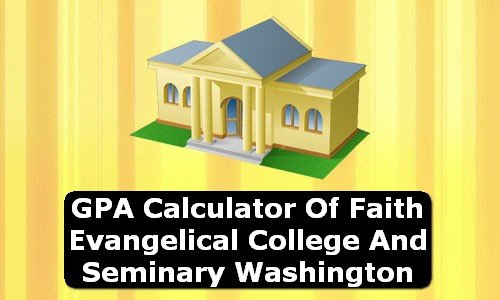 GPA Calculator of faith evangelical college & seminary USA