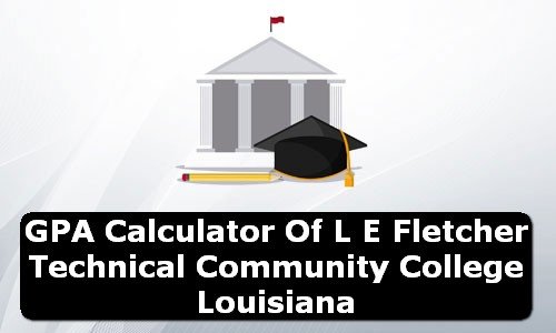 GPA Calculator of l e fletcher technical community college USA