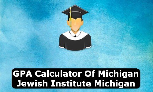 GPA Calculator of michigan jewish institute USA