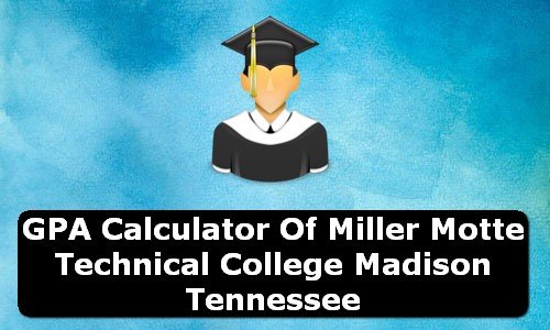 GPA Calculator of miller motte technical college madison USA