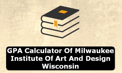 GPA Calculator of milwaukee institute of art & design USA