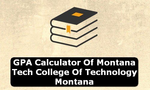 GPA Calculator of montana tech college of technology USA