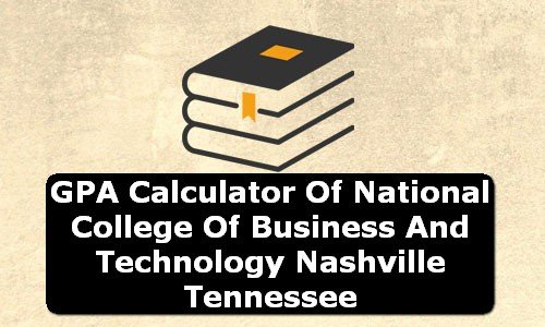 GPA Calculator of national college of business and technology nashville USA