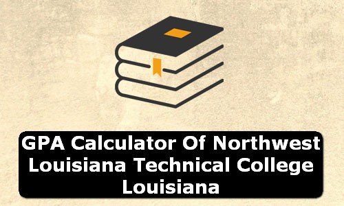 GPA Calculator of northwest louisiana technical college USA