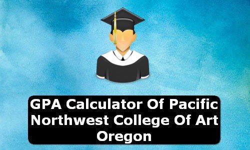 GPA Calculator of pacific northwest college of art USA