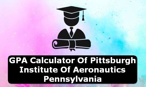 GPA Calculator of pittsburgh institute of aeronautics USA