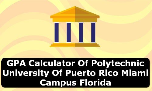 GPA Calculator of polytechnic university of puerto rico miami campus USA