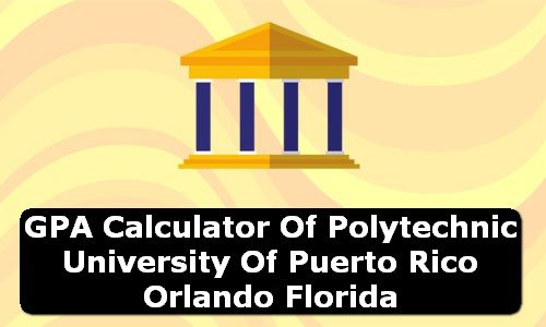 GPA Calculator of polytechnic university of puerto rico orlando USA