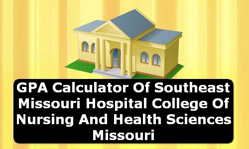 GPA Calculator of southeast missouri hospital college of nursing and health sciences USA