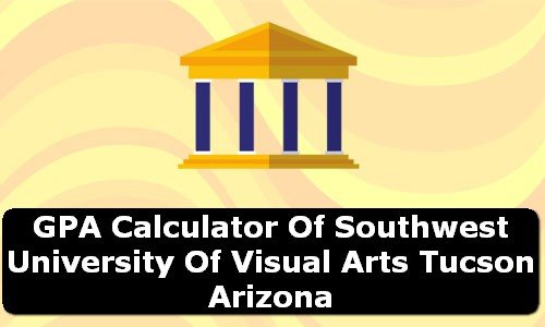 GPA Calculator of southwest university of visual arts tucson USA