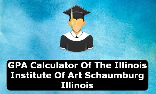 GPA Calculator of the illinois institute of art schaumburg USA