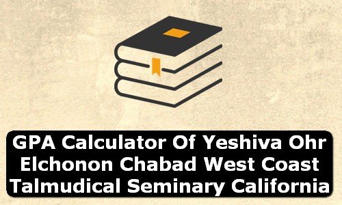 GPA Calculator of yeshiva ohr elchonon chabad west coast talmudical seminary USA