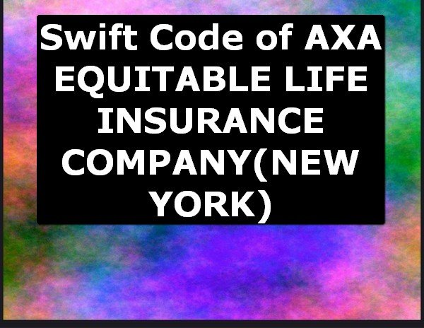 AXA EQUITABLE LIFE INSURANCE COMPANY Swift Code of NEW YORK USA online